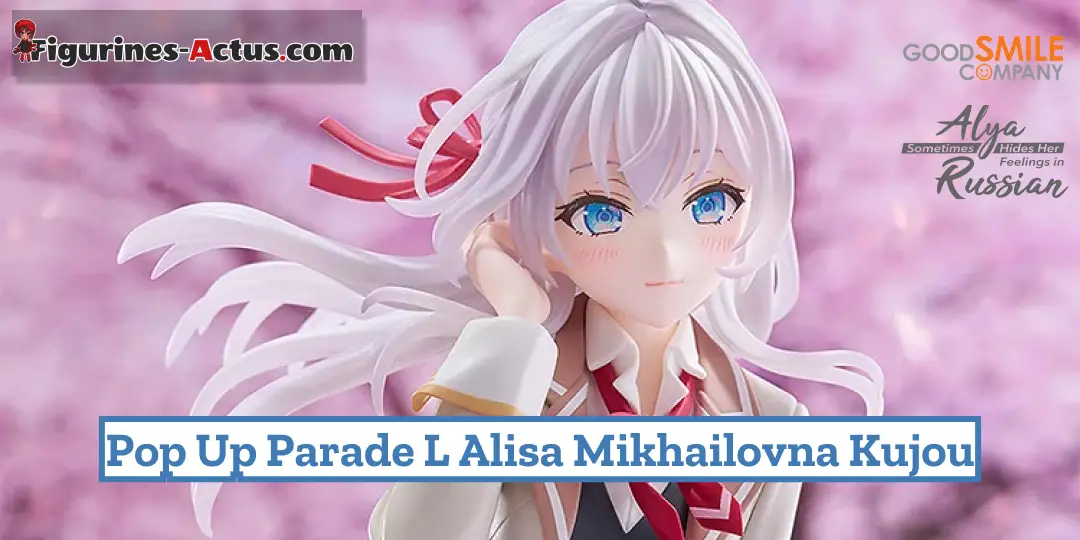 Figurine Alya Sometimes Hides Her Feelings in Russian - Alisa Mikhailovna Kujou - Pop Up Parade L - Good Smile Company