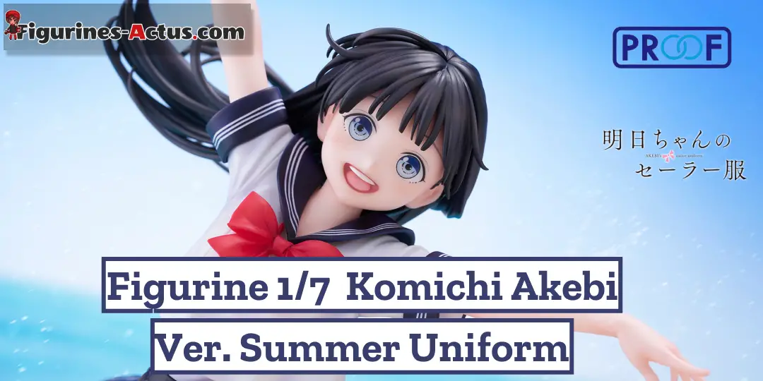 Figurine Akebi's Sailor Uniform - Komichi Akebi - Ver. Summer Uniform - 1/7 - PROOF