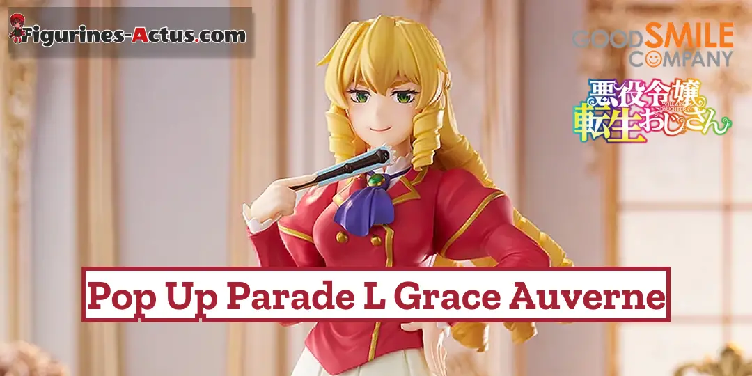 Figurine Akuyaku Reijou Tensei Ojisan - Grace Auverne - Pop Up Parade L - Good Smile Company