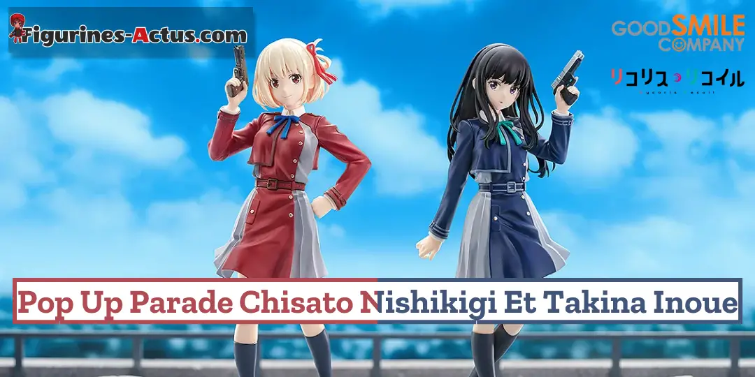Figurine Lycoris Recoil - Chisato Nishikigi et Takina Inoue - Pop Up Parade - Good Smile Company