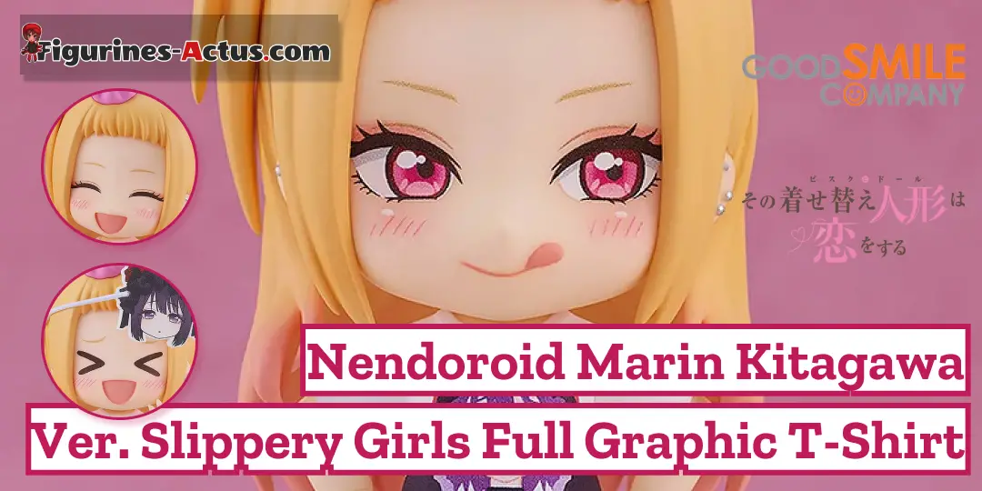 Figurine My Dress-Up Darling - Marin Kitagawa - Ver. Slippery Girls Full Graphic T-Shirt - Nendoroid - Good Smile Company