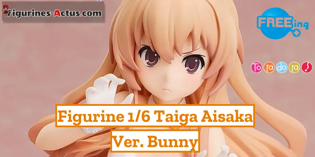 Figurine Toradora! - Taiga Aisaka - Ver. Bunny - Echelle 1/6 - B-Style - FREEing Couv A